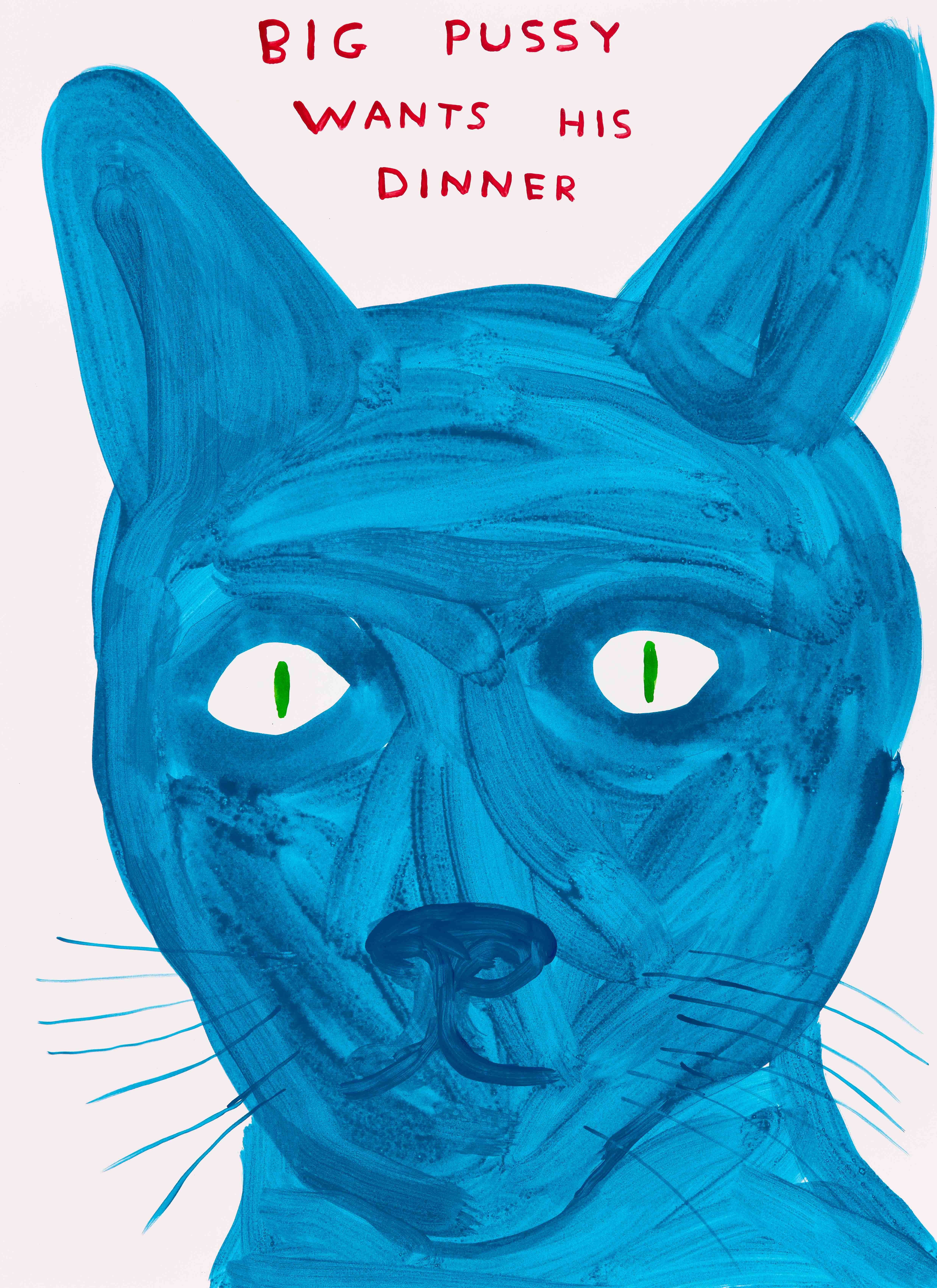 David Shrigley, Big pussy wants his dinner, 2025 2_Big Pussy Wants His Dinner_LR.jpg
